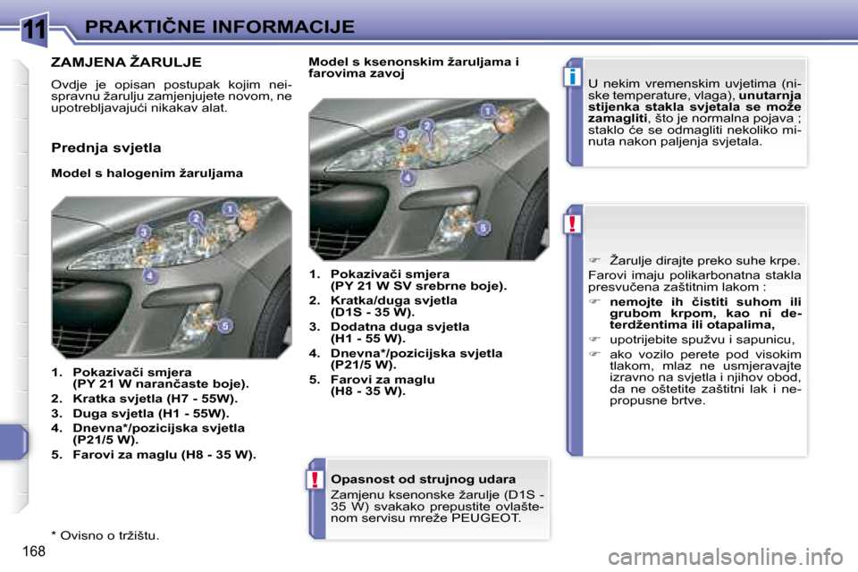 Peugeot 308 SW BL 2008  Vodič za korisnike (in Croatian) 11
i
!
!
168
�P�R�A�K�T�I�Č�N�E� �I�N�F�O�R�M�A�C�I�J�E
� � �*� � � �O�v�i�s�n�o� �o� �t�r�ž�i�š�t�u�.� �                    
 
� � �O�p�a�s�n�o�s�t� �o�d� �s�t�r�u�j�n�o�g� �u�d�a�r�a�  
� �Z�a�m�