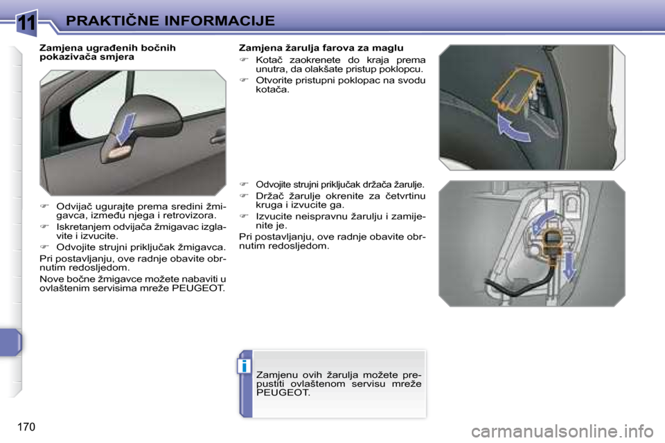 Peugeot 308 SW BL 2008  Vodič za korisnike (in Croatian) 11
i
170
�P�R�A�K�T�I�Č�N�E� �I�N�F�O�R�M�A�C�I�J�E
          
 
� � �Z�a�m�j�e�n�a� �u�g�r�a�đ�e�n�i�h� �b�o�č�n�i�h�  
�p�o�k�a�z�i�v�a�č�a� �s�m�j�e�r�a�  
   
� � �  �O�d�v�i�j�a�č� �u�g�u