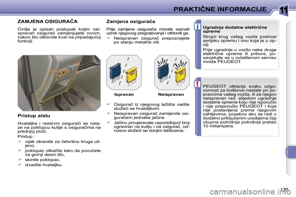 Peugeot 308 SW BL 2008  Vodič za korisnike (in Croatian) 11
!
i
�1�7�5
�P�R�A�K�T�I�Č�N�E� �I�N�F�O�R�M�A�C�I�J�E� � �P�E�U�G�E�O�T� � � �  �o�t�k�l�a�n�j�a�  �s�v�a�k�u�  �o�d�g�o�- 
�v�o�r�n�o�s�t� �z�a� �t�r�o�š�k�o�v�e� �n�a�s�t�a�l�e� �p�r�i� �p�o�-

