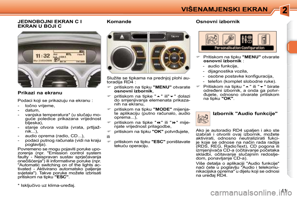 Peugeot 308 SW BL 2008  Vodič za korisnike (in Croatian) �4�1
�V�I�Š�E�N�A�M�J�E�N�S�K�I� �E�K�R�A�N
� � � � � � � � � �J�E�D�N�O�B�O�J�N�I� �E�K�R�A�N� �C� �I� �E�K�R�A�N� �U� �B�O�J�I� �C� � � �O�s�n�o�v�n�i� �i�z�b�o�r�n�i�k� 
� � �P�r�i�k�a�z�i� �n�a� 