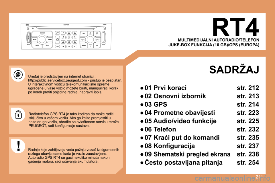 Peugeot 308 SW BL 2008  Vodič za korisnike (in Croatian) 211
       RT4 
� �U�r�e�đ�a�j� �j�e� �p�r�e�d�s�t�a�v�l�j�e�n� �n�a� �i�n�t�e�r�n�e�t� �s�t�r�a�n�i�c�i� �:� �h�t�t�p�:�/�/�p�u�b�l�i�c�.�s�e�r�v�i�c�e�b�o�x�.�p�e�u�g�e�o�t�.�c�o�m� �-� �p�r�i�s�t�