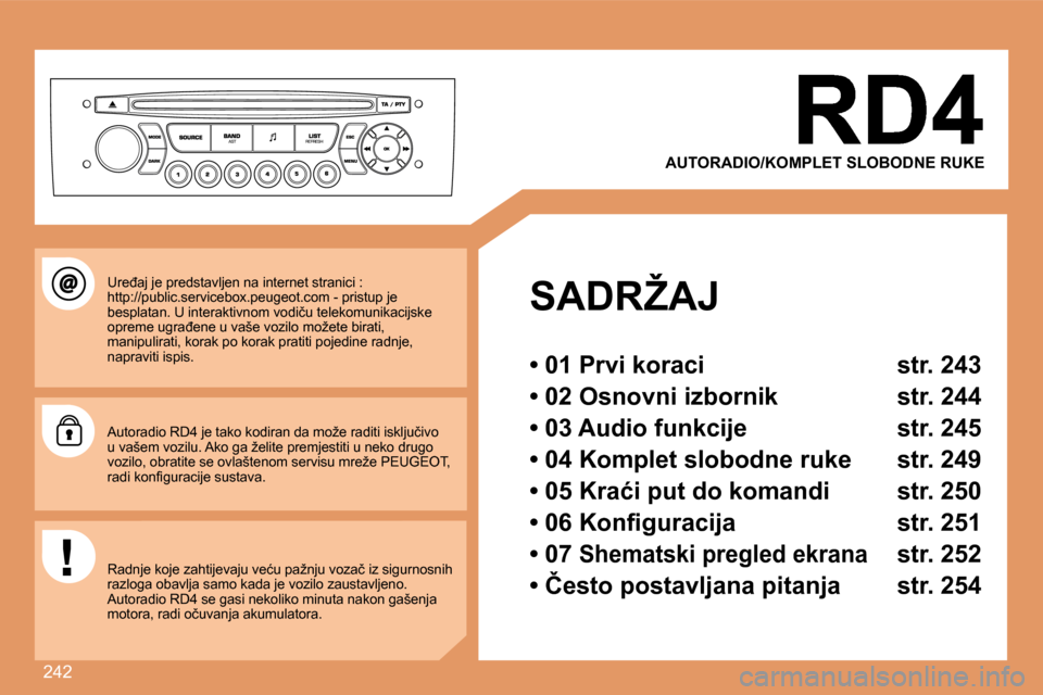 Peugeot 308 SW BL 2008  Vodič za korisnike (in Croatian) �2�4�2
� � �S�A�D�R�Ž�A�J� � 
� � �•� �0�1� �P�r�v�i� �k�o�r�a�c�i� �  �s�t�r�.� �2�4�3� � 
� � �•� �0�2� �O�s�n�o�v�n�i� �i�z�b�o�r�n�i�k� �  �s�t�r�.� �2�4�4� � 
� � �•� �0�3� �A�u�d�i�o� �f�