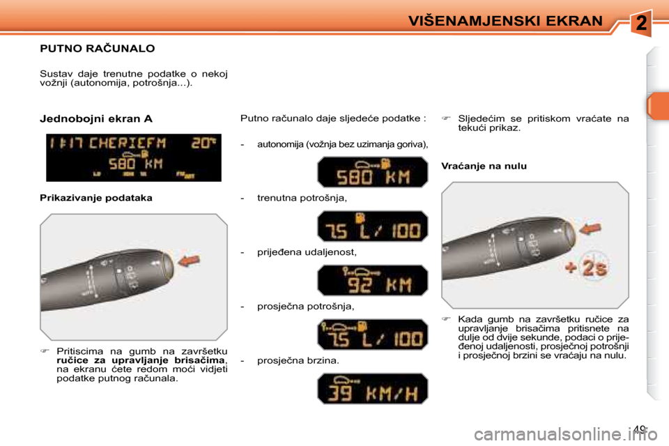 Peugeot 308 SW BL 2008  Vodič za korisnike (in Croatian) �4�9
�V�I�Š�E�N�A�M�J�E�N�S�K�I� �E�K�R�A�N
� � � � � �P�U�T�N�O� �R�A�Č�U�N�A�L�O� 
   
� � �  �P�r�i�t�i�s�c�i�m�a�  �n�a�  �g�u�m�b�  �n�a�  �z�a�v�r�š�e�t�k�u� 
 
�r�u�č�i�c�e�  �z�a�  �u�p