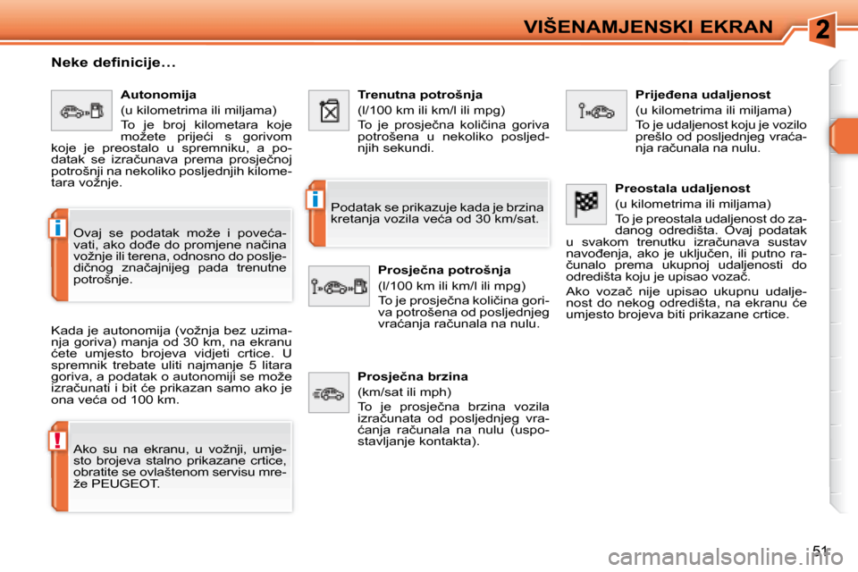 Peugeot 308 SW BL 2008  Vodič za korisnike (in Croatian) !
i
i
�5�1
�V�I�Š�E�N�A�M�J�E�N�S�K�I� �E�K�R�A�N
� � �N�e�k�e� �d�e�f�i�n�i�c�i�j�e�…�  
� �K�a�d�a� �j�e� �a�u�t�o�n�o�m�i�j�a� �(�v�o�ž�n�j�a� �b�e�z� �u�z�i�m�a�- 
nja  goriva)  manja  od  30 