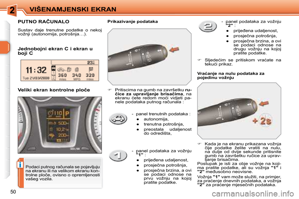 Peugeot 308 SW BL 2008  Vodič za korisnike (in Croatian) i
�5�0
�V�I�Š�E�N�A�M�J�E�N�S�K�I� �E�K�R�A�N� � � �-� �  �p�a�n�e�l� �t�r�e�n�u�t�n�i�h� �p�o�d�a�t�a�k�a� �:� � � � 