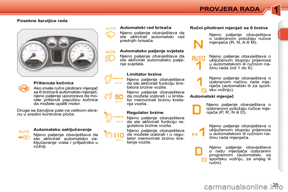 Peugeot 308 SW BL 2008  Vodič za korisnike (in Croatian) �2�5
�P�R�O�V�J�E�R�A� �R�A�D�A
� � � �P�r�i�t�i�s�n�u�t�a� �k�o�č�n�i�c�a�  
� �A�k�o� �i�m�a�t�e� �r�u�č�n�i� �p�i�l�o�t�i�r�a�n�i� �m�j�e�n�j�a�č�  
�s�a� �6� �b�r�z�i�n�a� �i�l�i� �a�u�t�o�m�a�