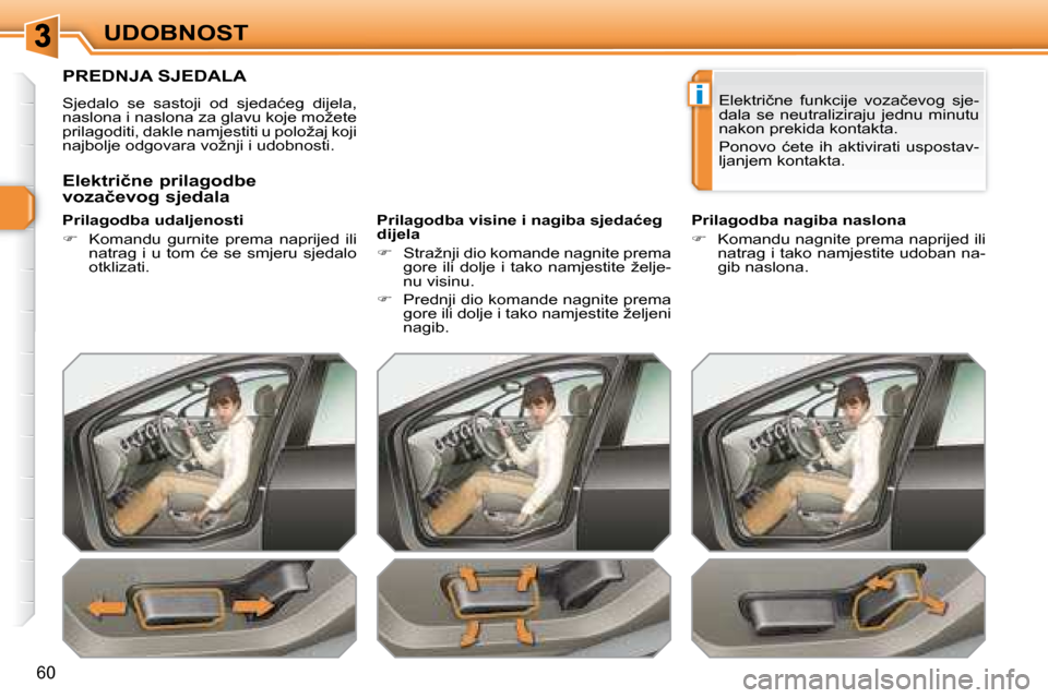 Peugeot 308 SW BL 2008  Vodič za korisnike (in Croatian) i
60
UDOBNOST
� � � � � � � � � �P�R�E�D�N�J�A� �S�J�E�D�A�L�A� 
� �S�j�e�d�a�l�o�  �s�e�  �s�a�s�t�o�j�i�  �o�d�  �s�j�e�d�a�ć�e�g�  �d�i�j�e�l�a�,�  
�n�a�s�l�o�n�a� �i� �n�a�s�l�o�n�a� �z�a� �g�l�