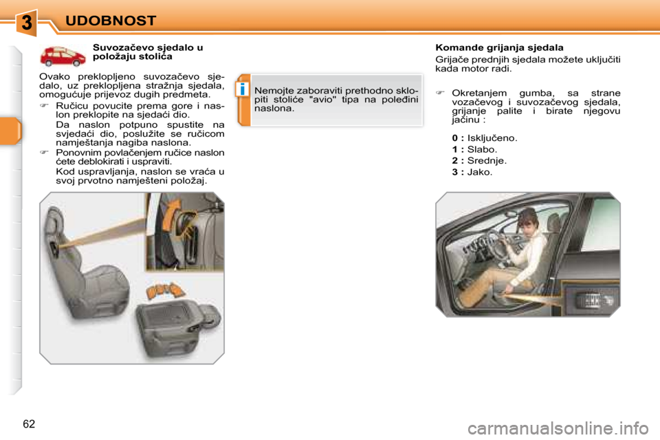 Peugeot 308 SW BL 2008  Vodič za korisnike (in Croatian) i
62
UDOBNOST� � � �S�u�v�o�z�a�č�e�v�o� �s�j�e�d�a�l�o� �u�  
�p�o�l�o�ž�a�j�u� �s�t�o�l�i�ć�a�  � � � �K�o�m�a�n�d�e� �g�r�i�j�a�n�j�a� �s�j�e�d�a�l�a�  
� �G�r�i�j�a�č�e� �p�r�e�d�n�j�i�h� �s�j