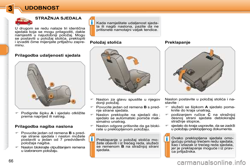 Peugeot 308 SW BL 2008  Vodič za korisnike (in Croatian) ii
i
66
UDOBNOST
� � � � � � � � � � � �S�T�R�A�Ž�N�J�A� �S�J�E�D�A�L�A� 
� � �P�r�i�l�a�g�o�d�b�a� �u�d�a�l�j�e�n�o�s�t�i� �s�j�e�d�a�l�a�  
� � �P�r�i�l�a�g�o�d�b�a� �n�a�g�i�b�a� �n�a�s�l�o�n�a�  