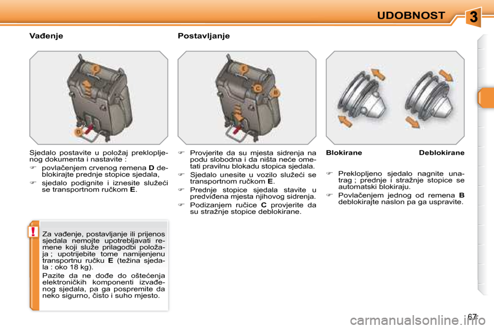 Peugeot 308 SW BL 2008  Vodič za korisnike (in Croatian) !
67
UDOBNOST
� � �V�a�đ�e�n�j�e�  � � �P�o�s�t�a�v�l�j�a�n�j�e�  
� �S�j�e�d�a�l�o�  �p�o�s�t�a�v�i�t�e�  �u�  �p�o�l�o�ž�a�j�  �p�r�e�k�l�o�p�l�j�e�- 
�n�o�g� �d�o�k�u�m�e�n�t�a� �i� �n�a�s�t�a�v�