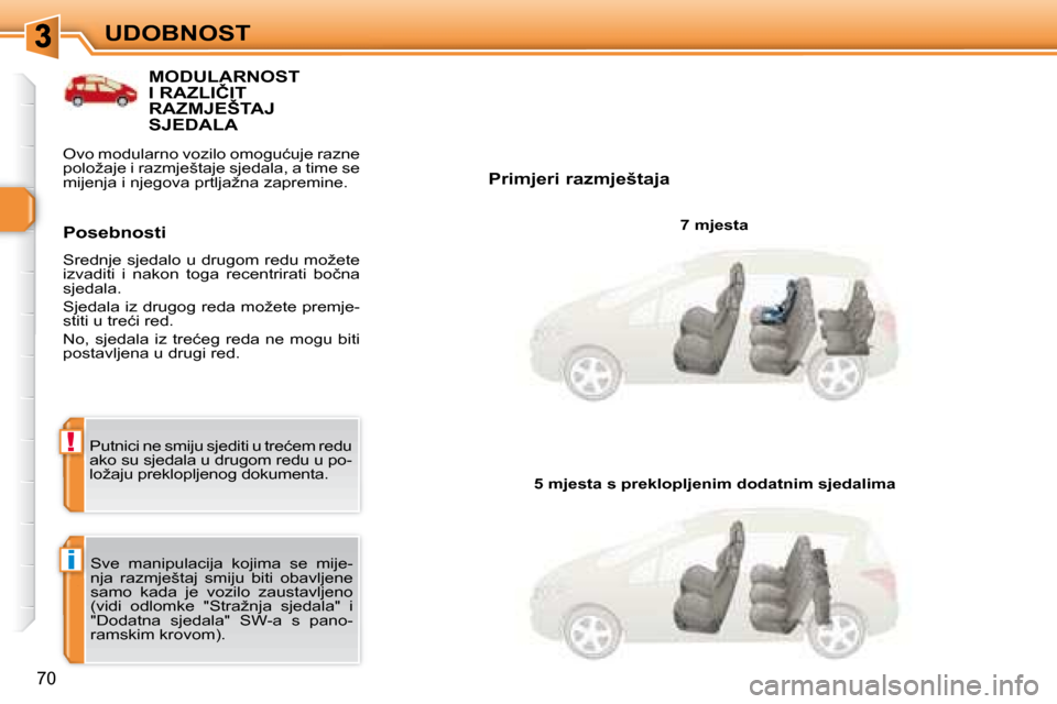 Peugeot 308 SW BL 2008  Vodič za korisnike (in Croatian) i
!
70
UDOBNOST
� � � � � � � � � � � �M�O�D�U�L�A�R�N�O�S�T� �I� �R�A�Z�L�I�Č�I�T� �R�A�Z�M�J�E�Š�T�A�J� �S�J�E�D�A�L�A� 
� � �P�r�i�m�j�e�r�i� �r�a�z�m�j�e�š�t�a�j�a� � � �7� �m�j�e�s�t�a� � 
� �