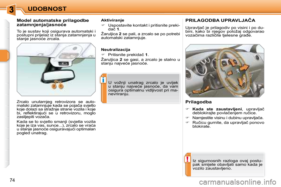 Peugeot 308 SW BL 2008  Vodič za korisnike (in Croatian) !
i
�7�4
UDOBNOST
� � � � � � � �P�R�I�L�A�G�O�D�B�A� �U�P�R�A�V�L�J�A�Č�A� 
� �U�p�r�a�v�l�j�a�č� �j�e� �p�r�i�l�a�g�o�d�i�v� �p�o� �v�i�s�i�n�i� �i� �p�o� �d�u�- 
�b�i�n�i�,�  �k�a�k�o�  �b�i�  �n