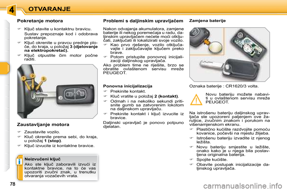 Peugeot 308 SW BL 2008  Vodič za korisnike (in Croatian) i
�O�T�V�A�R�A�N�J�E
� � �N�e�i�z�v�u�č�e�n�i� �k�l�j�u�č�  
� �A�k�o�  �s�t�e�  �k�l�j�u�č�  �z�a�b�o�r�a�v�i�l�i�  �i�z�v�u�ć�i�  �i�z�  
�k�o�n�t�a�k�t�n�e�  �b�r�a�v�i�c�e�,�  �n�a�  �t�o�  �