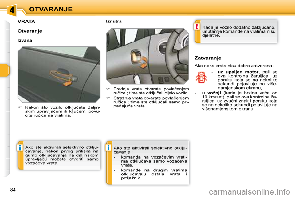 Peugeot 308 SW BL 2008  Vodič za korisnike (in Croatian) !
ii
�8�4
�O�T�V�A�R�A�N�J�E
         VRATA 
   
� � �  �N�a�k�o�n�  �š�t�o�  �v�o�z�i�l�o�  �o�t�k�l�j�u�č�a�t�e�  �d�a�l�j�i�n�-
�s�k�i�m�  �u�p�r�a�v�l�j�a�č�e�m�  �i�l�i�  �k�l�j�u�č�e�m�,�