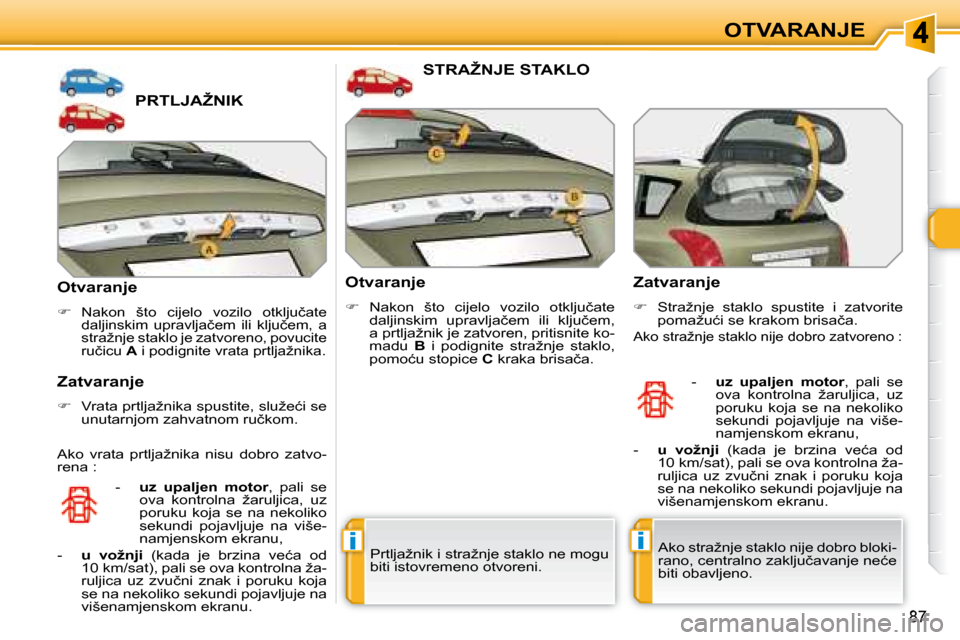 Peugeot 308 SW BL 2008  Vodič za korisnike (in Croatian) ii
87
�O�T�V�A�R�A�N�J�E
� � � � � � � � � � � � � �P�R�T�L�J�A�Ž�N�I�K� 
� � �O�t�v�a�r�a�n�j�e�  
   
�   
�N�a�k�o�n�  �š�t�o�  �c�i�j�e�l�o�  �v�o�z�i�l�o�  �o�t�k�l�j�u�č�a�t�e�  
�d�a�l�j�