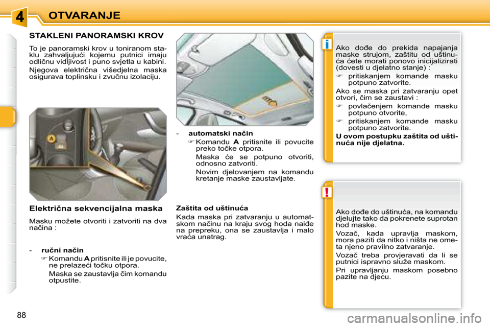 Peugeot 308 SW BL 2008  Vodič za korisnike (in Croatian) !
i
88
�O�T�V�A�R�A�N�J�E
� � � � � � � � � � � � � �S�T�A�K�L�E�N�I� �P�A�N�O�R�A�M�S�K�I� �K�R�O�V� 
� �T�o� �j�e� �p�a�n�o�r�a�m�s�k�i� �k�r�o�v� �u� �t�o�n�i�r�a�n�o�m� �s�t�a�- 
�k�l�u�  �z�a�h�v