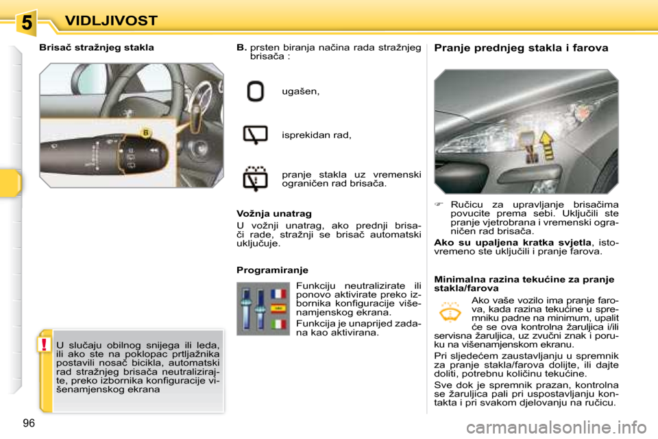Peugeot 308 SW BL 2008  Vodič za korisnike (in Croatian) !
96
�V�I�D�L�J�I�V�O�S�T� � �P�r�a�n�j�e� �p�r�e�d�n�j�e�g� �s�t�a�k�l�a� �i� �f�a�r�o�v�a� 
B.
� � �p�r�s�t�e�n�  �b�i�r�a�n�j�a�  �n�a�č�i�n�a�  �r�a�d�a�  �s�t�r�a�ž�n�j�e�g� 
�b�r�i�s�a�č�a� �