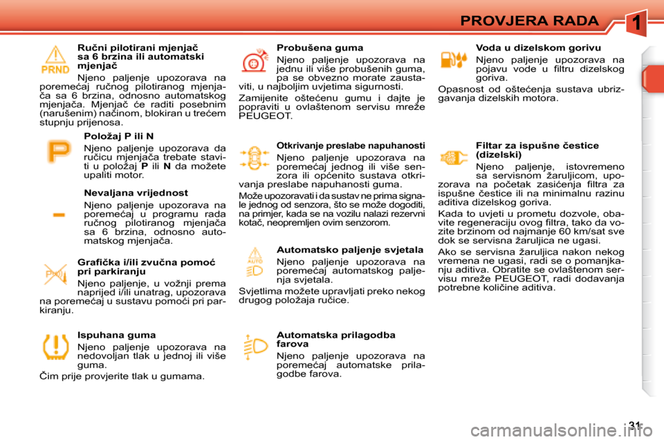 Peugeot 308 SW BL 2008  Vodič za korisnike (in Croatian) �P�R�O�V�J�E�R�A� �R�A�D�A� � � �V�o�d�a� �u� �d�i�z�e�l�s�k�o�m� �g�o�r�i�v�u�  
 Njeno  paljenje  upozorava  na  
�p�o�j�a�v�u�  �v�o�d�e�  �u�  �ﬁ� �l�t�r�u�  �d�i�z�e�l�s�k�o�g� 
�g�o�r�i�v�a�.�