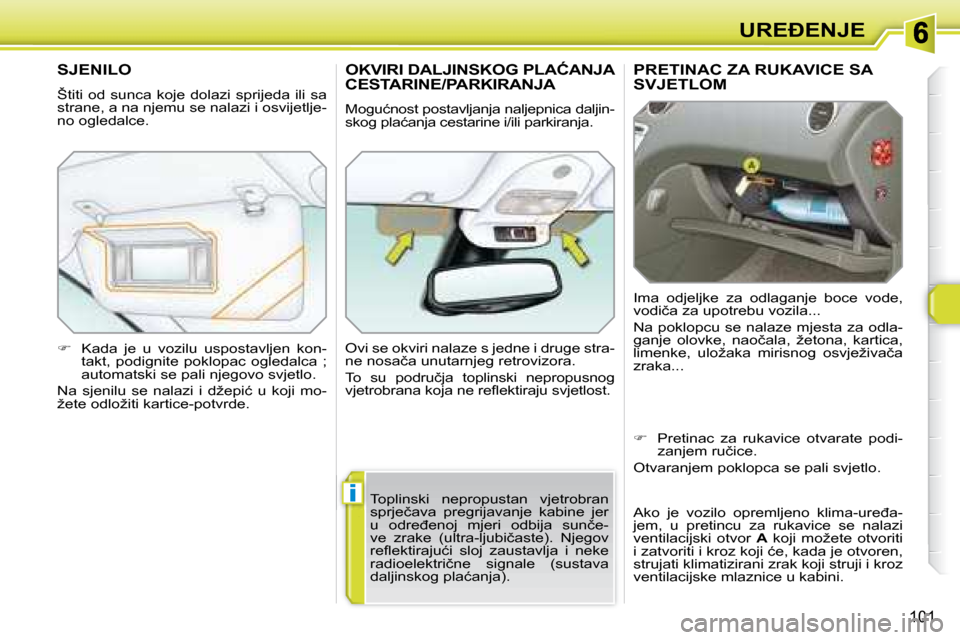 Peugeot 308 SW BL 2008  Vodič za korisnike (in Croatian) i
101
�U�R�E�E�N�J�E
� � � � � �P�R�E�T�I�N�A�C� �Z�A� �R�U�K�A�V�I�C�E� �S�A� �S�V�J�E�T�L�O�M� 
� �I�m�a�  �o�d�j�e�l�j�k�e�  �z�a�  �o�d�l�a�g�a�n�j�e�  �b�o�c�e�  �v�o�d�e�,�  
�v�o�d�i�č�a� �z