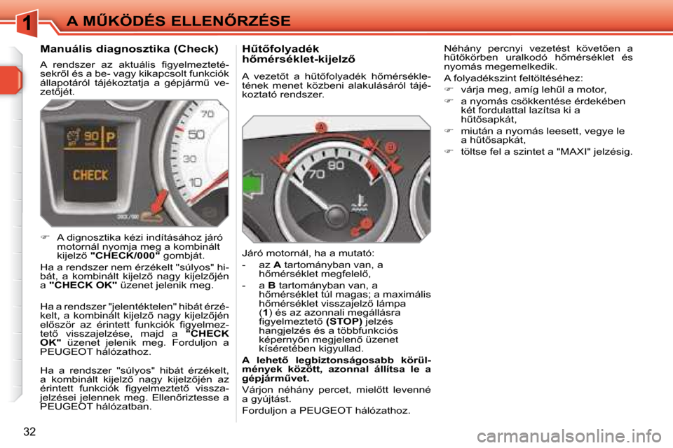 Peugeot 308 SW BL 2008  Kezelési útmutató (in Hungarian) 32
�A� �MB�K�Ö�D�É�S� �E�L�L�E�N4�R�Z�É�S�E� � �HC�t5�f�o�l�y�a�d�é�k�  
�h5�m�é�r�s�é�k�l�e�t�-�k�i�j�e�l�z5�  
� �A�  �v�e�z�e�t5�t�  �a�  �hC�t5�f�o�l�y�a�d�é�k�  �h5�m�é�r�s�é�k