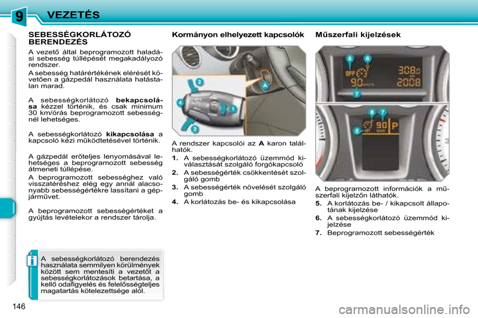 Peugeot 308 SW BL 2008  Kezelési útmutató (in Hungarian) i
146
VEZETÉS
     SEBESSÉGKORLÁTOZÓ BERENDEZÉS 
� �A�  �v�e�z�e�t5�  �á�l�t�a�l�  �b�e�p�r�o�g�r�a�m�o�z�o�t�t�  �h�a�l�a�d�á�- 
�s�i�  �s�e�b�e�s�s�é�g�  �t�ú�l�l�é�p�é�s�é�t�  �m�e�g�a