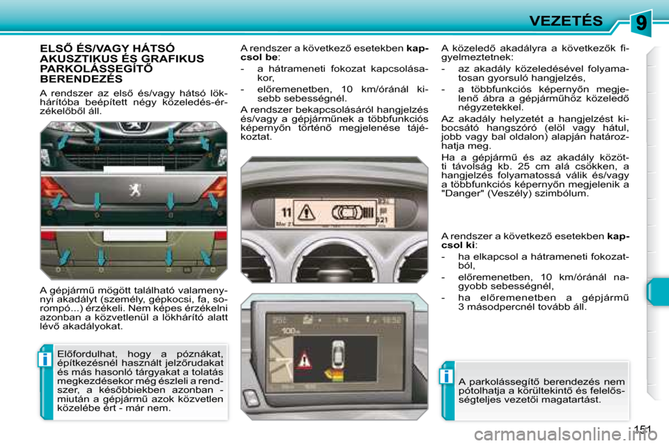 Peugeot 308 SW BL 2008  Kezelési útmutató (in Hungarian) i
i
151
VEZETÉS
� � � � � �E�L�S4� �É�S�/�V�A�G�Y� �H�Á�T�S�Ó� AKUSZTIKUS ÉS GRAFIKUS �P�A�R�K�O�L�Á�S�S�E�G�Í�T4� BERENDEZÉS 
� �A�  �r�e�n�d�s�z�e�r�  �a�z�  �e�l�s5�  �é�s�/�v�a�g�y�  �
