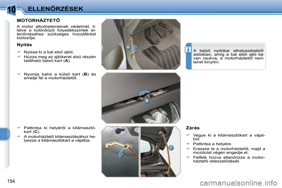 Peugeot 308 SW BL 2008  Kezelési útmutató (in Hungarian) 10
i
154
�E�L�L�E�N4�R�Z�É�S�E�K
� � � � � � � �M�O�T�O�R�H�Á�Z�T�E�T4� 
� �A�  �m�o�t�o�r�  �a�l�k�o�t�ó�e�l�e�m�e�i�n�e�k�  �v�é�d�e�l�m�é�t�,�  �i�l�- 
�l�e�t�v�e�  �a�  �k�ü�l�ö�n�b�ö�z