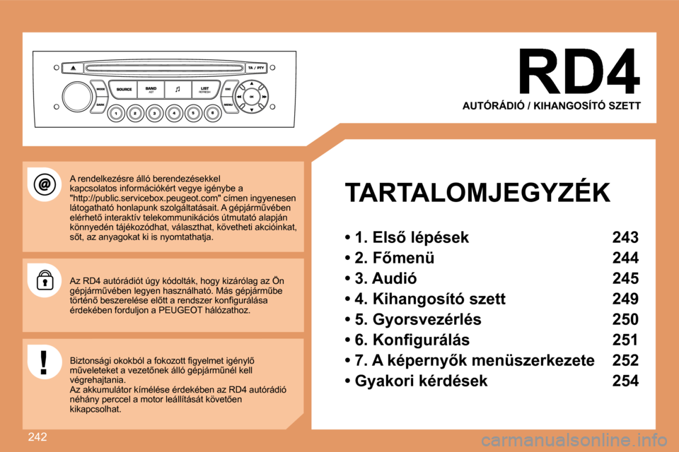 Peugeot 308 SW BL 2008  Kezelési útmutató (in Hungarian) 242
  TARTALOMJEGYZÉK  
� � �•� �1�.� �E�l�s5� �l�é�p�é�s�e�k� �  �2�4�3� � 
� � �•� �2�.� �F5�m�e�n�ü� �  �2�4�4� � 
� � �•� �3�.� �A�u�d�i�ó� �  �2�4�5� � 
� � �•� �4�.� �K�i�h�a�n�g�