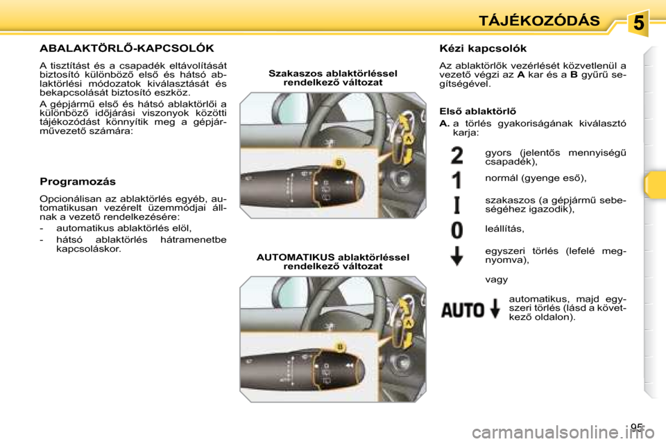 Peugeot 308 SW BL 2008  Kezelési útmutató (in Hungarian) �9�5
TÁJÉKOZÓDÁS
� � � � � � � �A�B�A�L�A�K�T�Ö�R�L4�-�K�A�P�C�S�O�L�Ó�K� 
� �A�  �t�i�s�z�t�í�t�á�s�t�  �é�s�  �a�  �c�s�a�p�a�d�é�k�  �e�l�t�á�v�o�l�í�t�á�s�á�t�  
�b�i�z�t�o�s�í�t�
