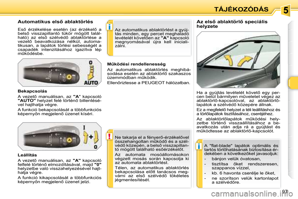 Peugeot 308 SW BL 2008  Kezelési útmutató (in Hungarian) !
�i
�i
97
TÁJÉKOZÓDÁS
� � �A�z� �e�l�s5� �a�b�l�a�k�t�ö�r�l5� �s�p�e�c�i�á�l�i�s�  
�h�e�l�y�z�e�t�e� 
� � �A�u�t�o�m�a�t�i�k�u�s� �e�l�s5� �a�b�l�a�k�t�ö�r�l�é�s�  
� �E�s5�  �é�r�z�é�