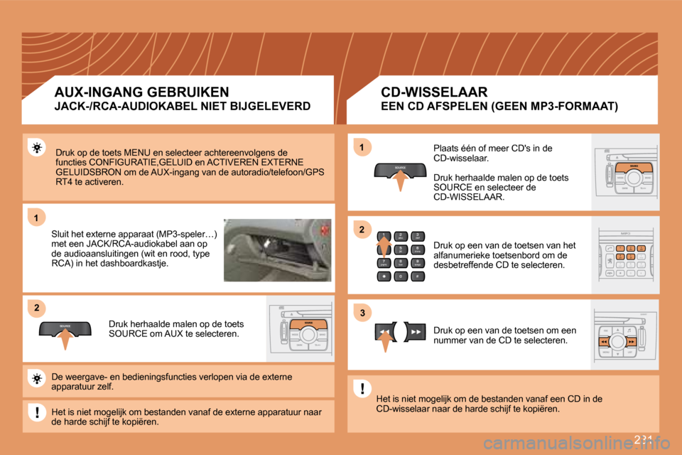 Peugeot 308 SW BL 2008  Handleiding (in Dutch) 231
11
SOURCE
22
2
abc
5
jkl
8
tuv 3
def
6
mno
9
wxyz
1 4
ghi
7
pqrs
0 #
2
abc
5
jkl
8
tuv
3
def
9
wxyz
1 4
ghi
r
7
pqs
0 #6mnomno
SOURCE
11
33
22
 Druk op de toets MENU en selecteer achtereenvolgen s