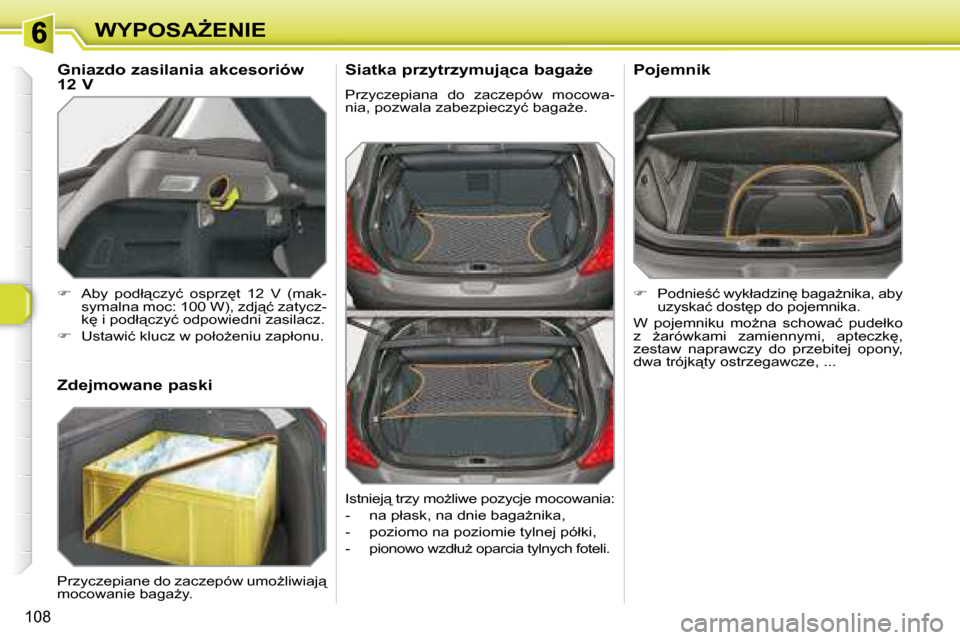 Peugeot 308 SW BL 2008  Instrukcja Obsługi (in Polish) 108
�W�Y�P�O�S�AF�E�N�I�E� � �S�i�a�t�k�a� �p�r�z�y�t�r�z�y�m�u�j"�c�a� �b�a�g�aG�e�  
� �P�r�z�y�c�z�e�p�i�a�n�a�  �d�o�  �z�a�c�z�e�p�ó�w�  �m�o�c�o�w�a�- 
�n�i�a�,� �p�o�z�w�a�l�a� �z�a�b�e�z�p