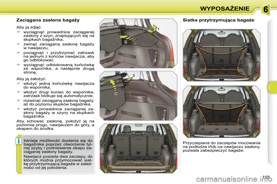 Peugeot 308 SW BL 2008  Instrukcja Obsługi (in Polish) �i
113
�W�Y�P�O�S�AF�E�N�I�E
� � �Z�a�c�i"�g�a�n�a� �z�a�s�ł�o�n�a� �b�a�g�aG�y�  
� �A�b�y� �j"� �z�a�ł�oG�y�ć�:�  
   
� � �  �w�ł�oG�y�ć�  �j�e�d�n"�  �k�o1�c�ó�w�k
�  �n�a�w�i�j�