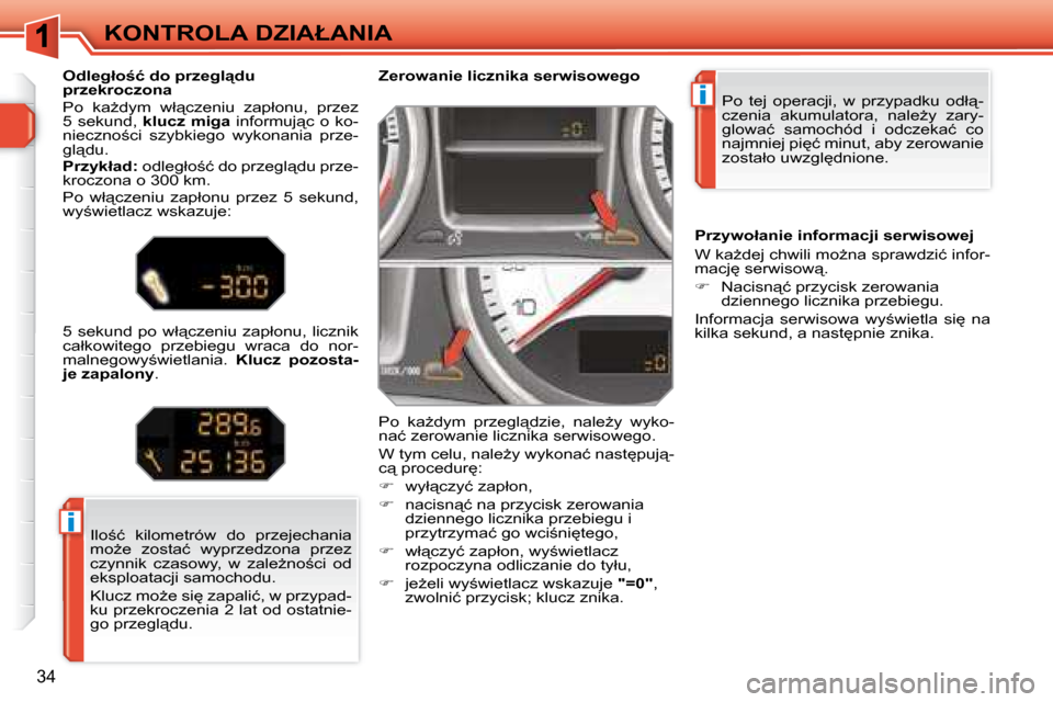 Peugeot 308 SW BL 2008  Instrukcja Obsługi (in Polish) i
i
34
�K�O�N�T�R�O�L�A� �D�Z�I�A�Ł�A�N�I�A� �P�o�  �t�e�j�  �o�p�e�r�a�c�j�i�,�  �w�  �p�r�z�y�p�a�d�k�u�  �o�d�ł"�- 
�c�z�e�n�i�a�  �a�k�u�m�u�l�a�t�o�r�a�,�  �n�a�l�eG�y�  �z�a�r�y�-
�g�l�o�w�a