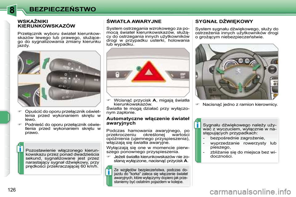 Peugeot 308 SW BL 2008  Instrukcja Obsługi (in Polish) i
i
i
126
�B�E�Z�P�I�E�C�Z�E0�S�T�W�O
� � � � � � � � � �W�S�K�AD�N�I�K�I� �K�I�E�R�U�N�K�O�W�S�K�A�Z�Ó�W� 
� �P�r�z�e�ł"�c�z�n�i�k�  �w�y�b�o�r�u�  ;�w�i�a�t�e�ł�  �k�i�e�r�u�n�k�o�w�- 
�s�k�a