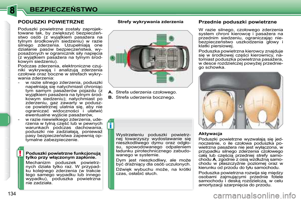 Peugeot 308 SW BL 2008  Instrukcja Obsługi (in Polish) i
!
134
�B�E�Z�P�I�E�C�Z�E0�S�T�W�O
� � �P�O�D�U�S�Z�K�I� �P�O�W�I�E�T�R�Z�N�E�  
� �P�o�d�u�s�z�k�i�  �p�o�w�i�e�t�r�z�n�e�  �z�o�s�t�a�ł�y�  �z�a�p�r�o�j�e�k�- 
�t�o�w�a�n�e�  �t�a�k�,�  �b�y�  �z