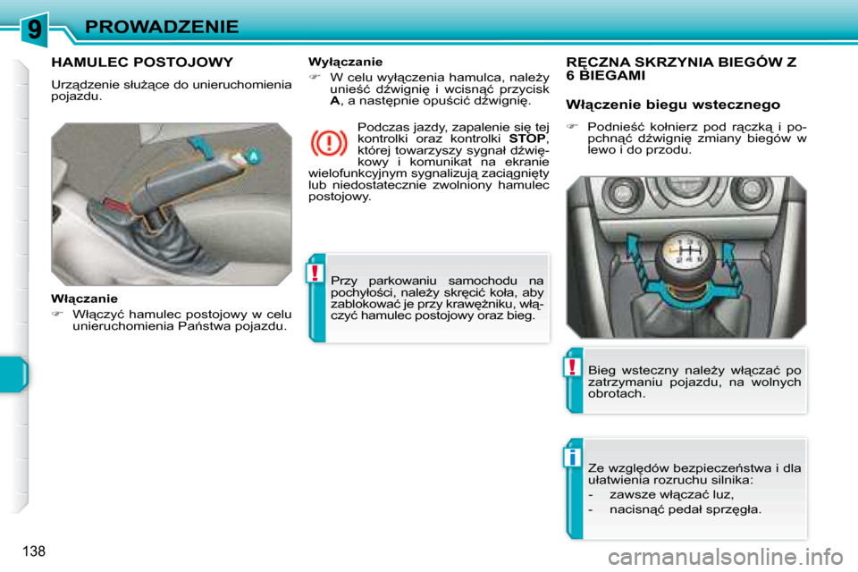 Peugeot 308 SW BL 2008  Instrukcja Obsługi (in Polish) !
i
!
138
PROWADZENIE Przy  parkowaniu  samochodu  na  
�p�o�c�h�y�ł�o;�c�i�,�  �n�a�l�eG�y�  �s�k�r
�c�i�ć�  �k�o�ł�a�,�  �a�b�y� 
�z�a�b�l�o�k�o�w�a�ć� �j�e� �p�r�z�y� �k�r�a�w
G�n�i�k�u�,�