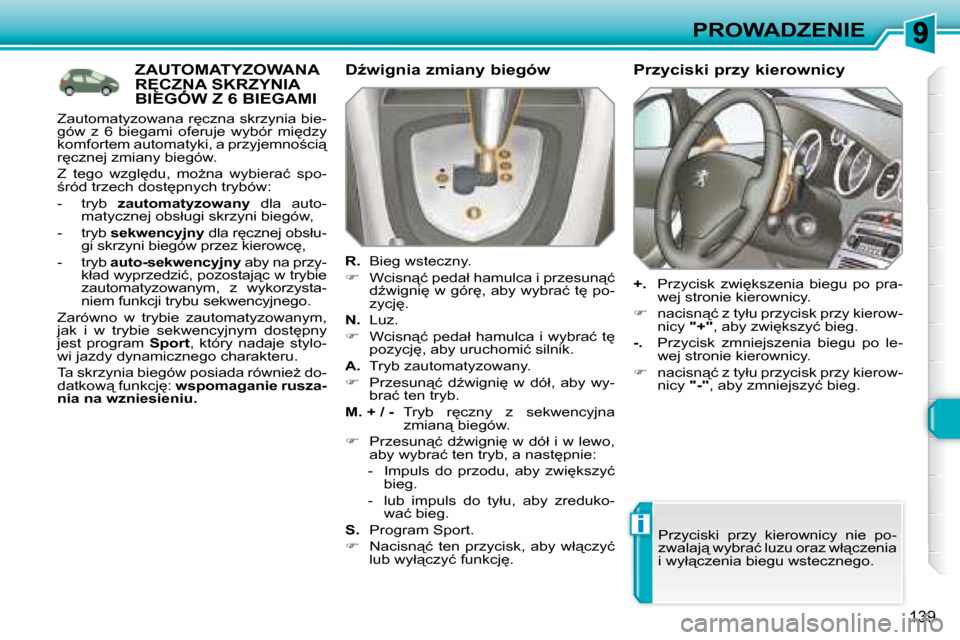 Peugeot 308 SW BL 2008  Instrukcja Obsługi (in Polish) i
139
PROWADZENIE
           ZAUTOMATYZOWANA �R	�C�Z�N�A� �S�K�R�Z�Y�N�I�A� �B�I�E�G�Ó�W� �Z� �6� �B�I�E�G�A�M�I� �R	�C�Z�N�A� �S�K�R�Z�Y�N�I�A� �R	�C�Z�N�A� �S�K�R�Z�Y�N�I�A� � � �DE�w�i�g�n�i�a