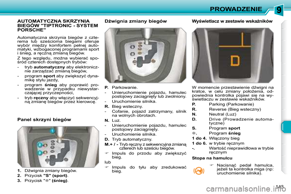 Peugeot 308 SW BL 2008  Instrukcja Obsługi (in Polish) 143
PROWADZENIE
� � � � � � � � � � � �A�U�T�O�M�A�T�Y�C�Z�N�A� �S�K�R�Z�Y�N�I�A� �B�I�E�G�Ó�W� �"�T�I�P�T�R�O�N�I�C� �-� �S�Y�S�T�E�M� PORSCHE" 
� �A�u�t�o�m�a�t�y�c�z�n�a�  �s�k�r�z�y�n�i�a�  �b�i�