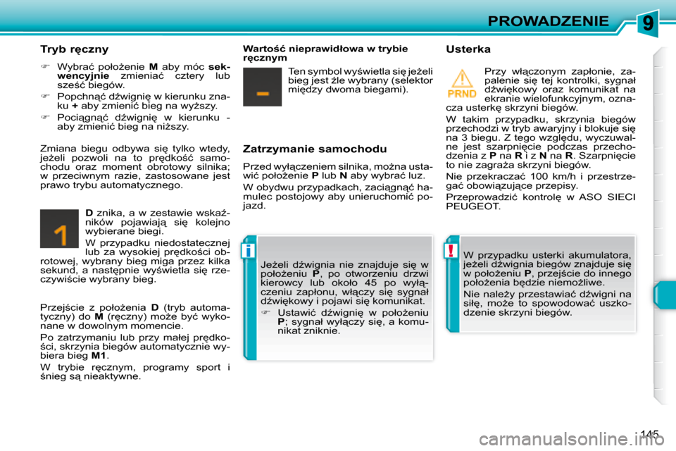 Peugeot 308 SW BL 2008  Instrukcja Obsługi (in Polish) !i
145
PROWADZENIE
� � �Z�a�t�r�z�y�m�a�n�i�e� �s�a�m�o�c�h�o�d�u�  
� �P�r�z�e�d� �w�y�ł"�c�z�e�n�i�e�m� �s�i�l�n�i�k�a�,� �m�oG�n�a� �u�s�t�a�- 
�w�i�ć� �p�o�ł�oG�e�n�i�e� �  P� � �l�u�b� �  N