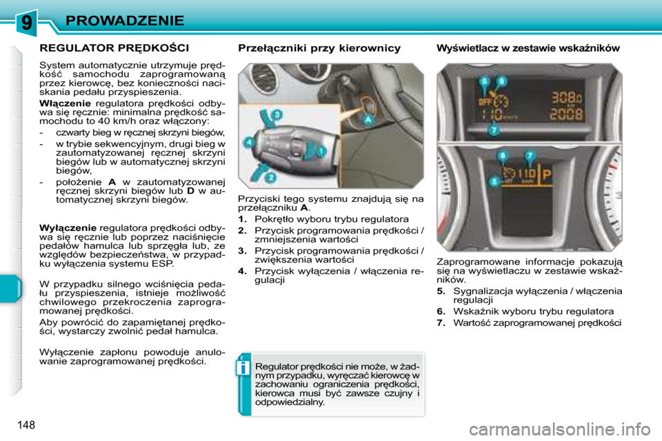 Peugeot 308 SW BL 2008  Instrukcja Obsługi (in Polish) i
148
PROWADZENIE
� � � � � �R�E�G�U�L�A�T�O�R� �P�R	�D�K�O:�C�I� 
� �S�y�s�t�e�m� �a�u�t�o�m�a�t�y�c�z�n�i�e� �u�t�r�z�y�m�u�j�e� �p�r
�d�- 
�k�o;�ć�  �s�a�m�o�c�h�o�d�u�  �z�a�p�r�o�g�r�a�m�o�w