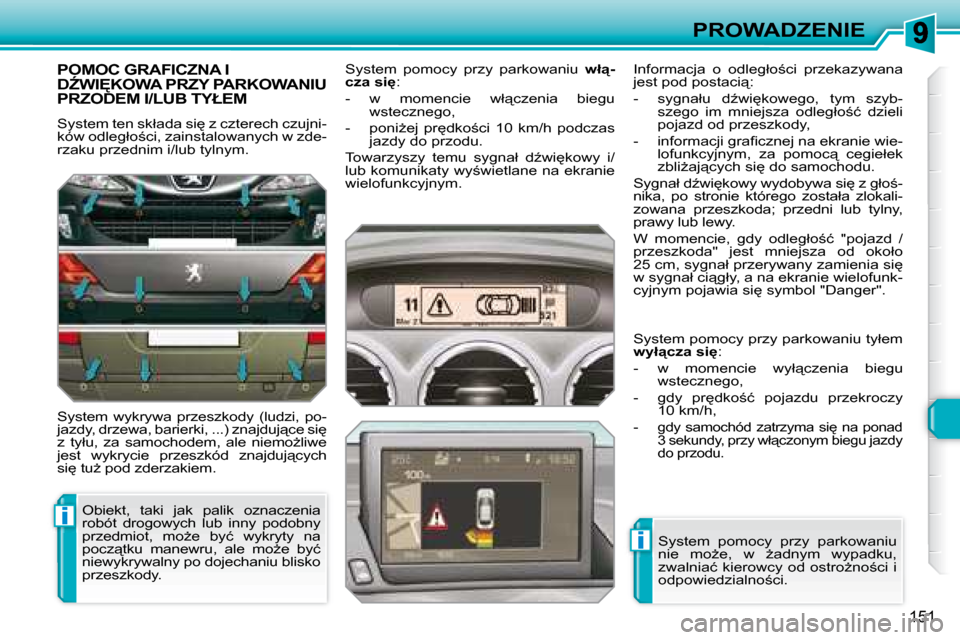 Peugeot 308 SW BL 2008  Instrukcja Obsługi (in Polish) i
i
151
PROWADZENIE
� � � � � �P�O�M�O�C� �G�R�A�F�I�C�Z�N�A� �I� �DD�W�I	�K�O�W�A� �P�R�Z�Y� �P�A�R�K�O�W�A�N�I�U� �P�R�Z�O�D�E�M� �I�/�L�U�B� �T�Y�Ł�E�M� 
� �S�y�s�t�e�m� �t�e�n� �s�k�ł�a�d�a� �