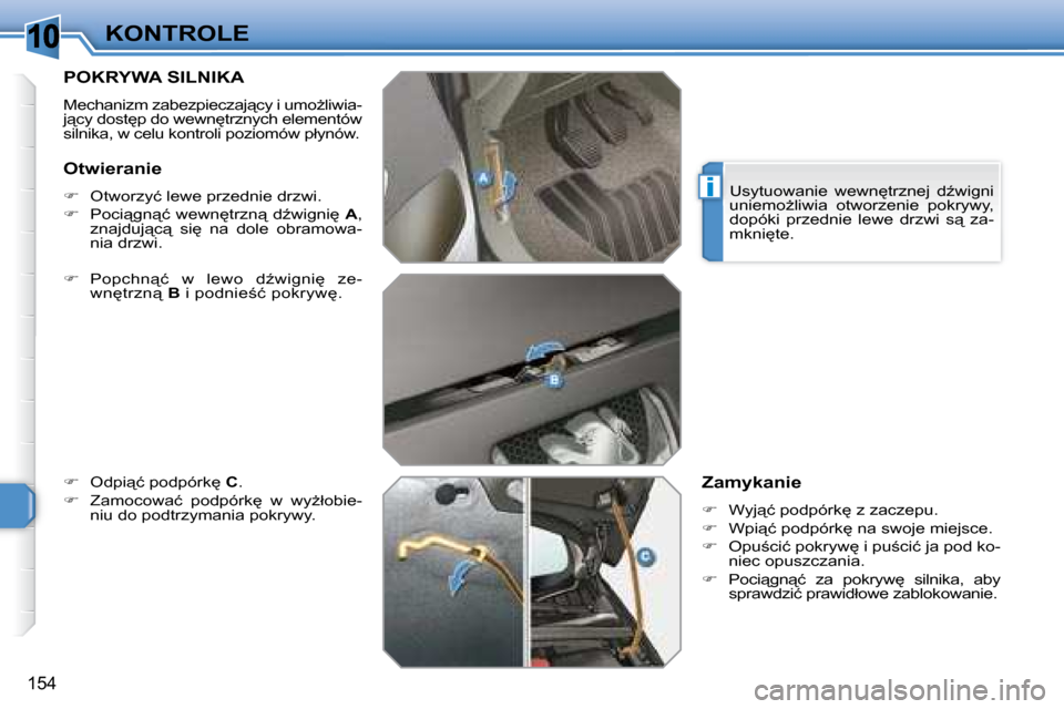 Peugeot 308 SW BL 2008  Instrukcja Obsługi (in Polish) 10
i
154
KONTROLE
       POKRYWA SILNIKA 
� �M�e�c�h�a�n�i�z�m� �z�a�b�e�z�p�i�e�c�z�a�j"�c�y� �i� �u�m�oG�l�i�w�i�a�- 
�j"�c�y� �d�o�s�t
�p� �d�o� �w�e�w�n
�t�r�z�n�y�c�h� �e�l�e�m�e�n�t�ó�w� 
