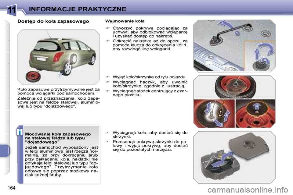 Peugeot 308 SW BL 2008  Instrukcja Obsługi (in Polish) 11
i
164
INFORMACJE PRAKTYCZNE
� � �M�o�c�o�w�a�n�i�e� �k�o�ł�a� �z�a�p�a�s�o�w�e�g�o�  
�n�a� �s�t�a�l�o�w�e�j� �f�e�l�d�z�e� �l�u�b� �t�y�p�u� 
�"�d�o�j�a�z�d�o�w�e�g�o�"�  
� �J�eG�e�l�i�  �s�a�m
