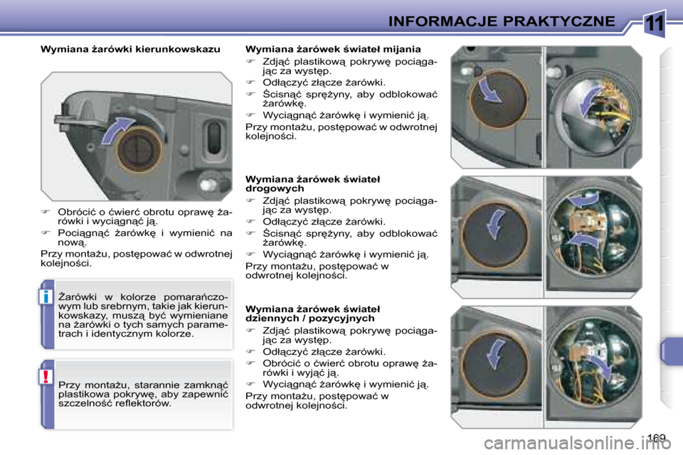 Peugeot 308 SW BL 2008  Instrukcja Obsługi (in Polish) 11
i
!
169
INFORMACJE PRAKTYCZNE
� � � �W�y�m�i�a�n�a� G�a�r�ó�w�e�k� ;�w�i�a�t�e�ł�  
�d�r�o�g�o�w�y�c�h�  
   
� � �  �Z�d�j"�ć�  �p�l�a�s�t�i�k�o�w"�  �p�o�k�r�y�w
�  �p�o�c�i"�g�a�-
�j