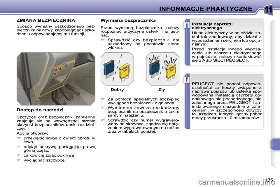 Peugeot 308 SW BL 2008  Instrukcja Obsługi (in Polish) 11
!
i
175
INFORMACJE PRAKTYCZNE� � � � �P�E�U�G�E�O�T� �  �n�i�e�  �p�o�n�o�s�i�  �o�d�p�o�w�i�e�- 
�d�z�i�a�l�n�o;�c�i�  �z�a�  �k�o�s�z�t�y�  �z�w�i"�z�a�n�e�  �z� 
�n�a�p�r�a�w"�  �p�o�j�a�z�d�