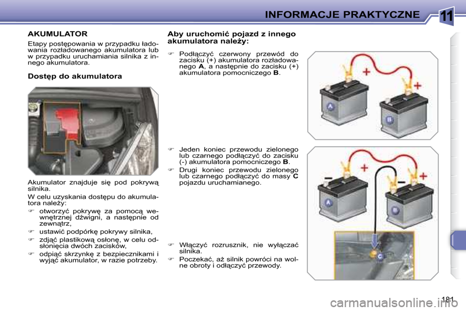 Peugeot 308 SW BL 2008  Instrukcja Obsługi (in Polish) 11
�1�8�1
INFORMACJE PRAKTYCZNE
         AKUMULATOR 
� �E�t�a�p�y� �p�o�s�t
�p�o�w�a�n�i�a� �w� �p�r�z�y�p�a�d�k�u� �ł�a�d�o�- 
�w�a�n�i�a�  �r�o�z�ł�a�d�o�w�a�n�e�g�o�  �a�k�u�m�u�l�a�t�o�r�a�  �l