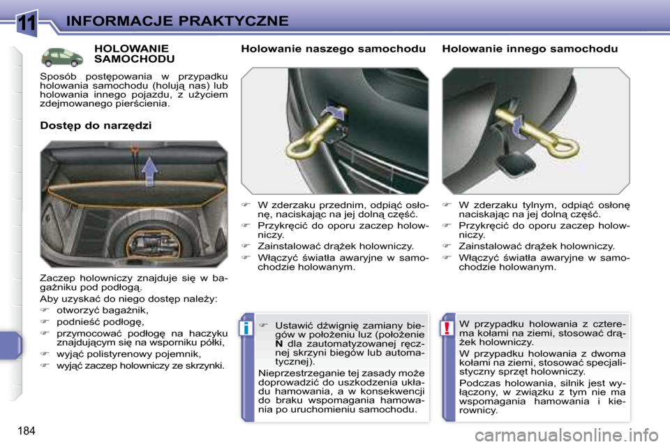 Peugeot 308 SW BL 2008  Instrukcja Obsługi (in Polish) 11
!i
�1�8�4
INFORMACJE PRAKTYCZNE
� � � � � �H�O�L�O�W�A�N�I�E� �S�A�M�O�C�H�O�D�U� 
� � �D�o�s�t�p� �d�o� �n�a�r�z�d�z�i� � � �H�o�l�o�w�a�n�i�e� �n�a�s�z�e�g�o� �s�a�m�o�c�h�o�d�u�  
   
� �