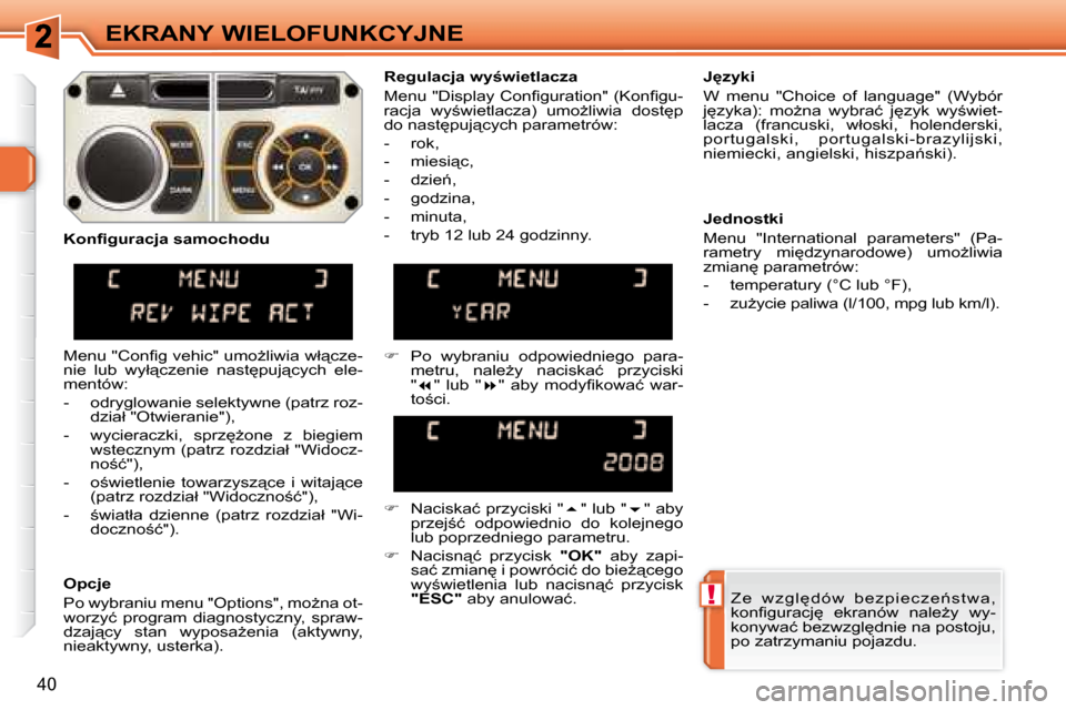 Peugeot 308 SW BL 2008  Instrukcja Obsługi (in Polish) !
�4�0
EKRANY WIELOFUNKCYJNE� �Z �e �  �w �z �g �l 
 �d �ó �w �  �b �e �z �p �i �e �c �z �e 1 �s �t �w �a �,�  
�k�o�n�ﬁ� �g�u�r�a�c�j
�  �e�k�r�a�n�ó�w�  �n�a�l�eG�y�  �w�y�-
�k�o�n�y�w�a�ć�