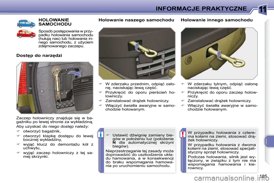 Peugeot 308 SW BL 2008  Instrukcja Obsługi (in Polish) 11
!i
�1�8�5
INFORMACJE PRAKTYCZNE
� � � � � �H�O�L�O�W�A�N�I�E� �S�A�M�O�C�H�O�D�U� 
� �S�p�o�s�ó�b� �p�o�s�t
�p�o�w�a�n�i�a� �w� �p�r�z�y�- 
�p�a�d�k�u�  �h�o�l�o�w�a�n�i�a�  �s�a�m�o�c�h�o�d�u� 
